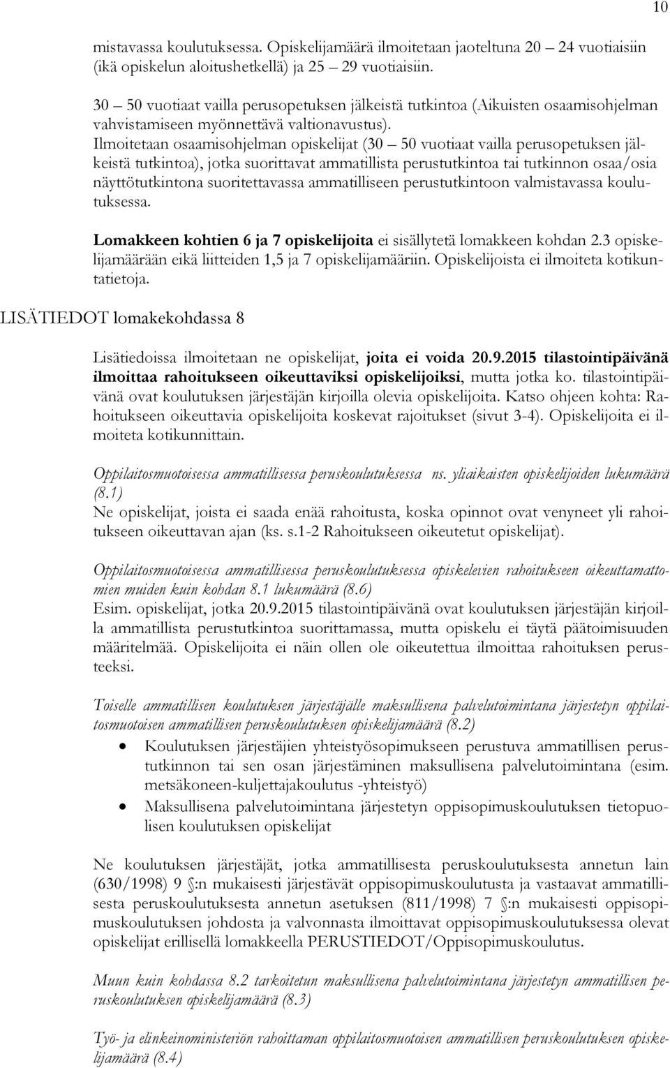 Ilmoitetaan osaamisohjelman opiskelijat (30 50 vuotiaat vailla perusopetuksen jälkeistä tutkintoa), jotka suorittavat ammatillista perustutkintoa tai tutkinnon osaa/osia näyttötutkintona