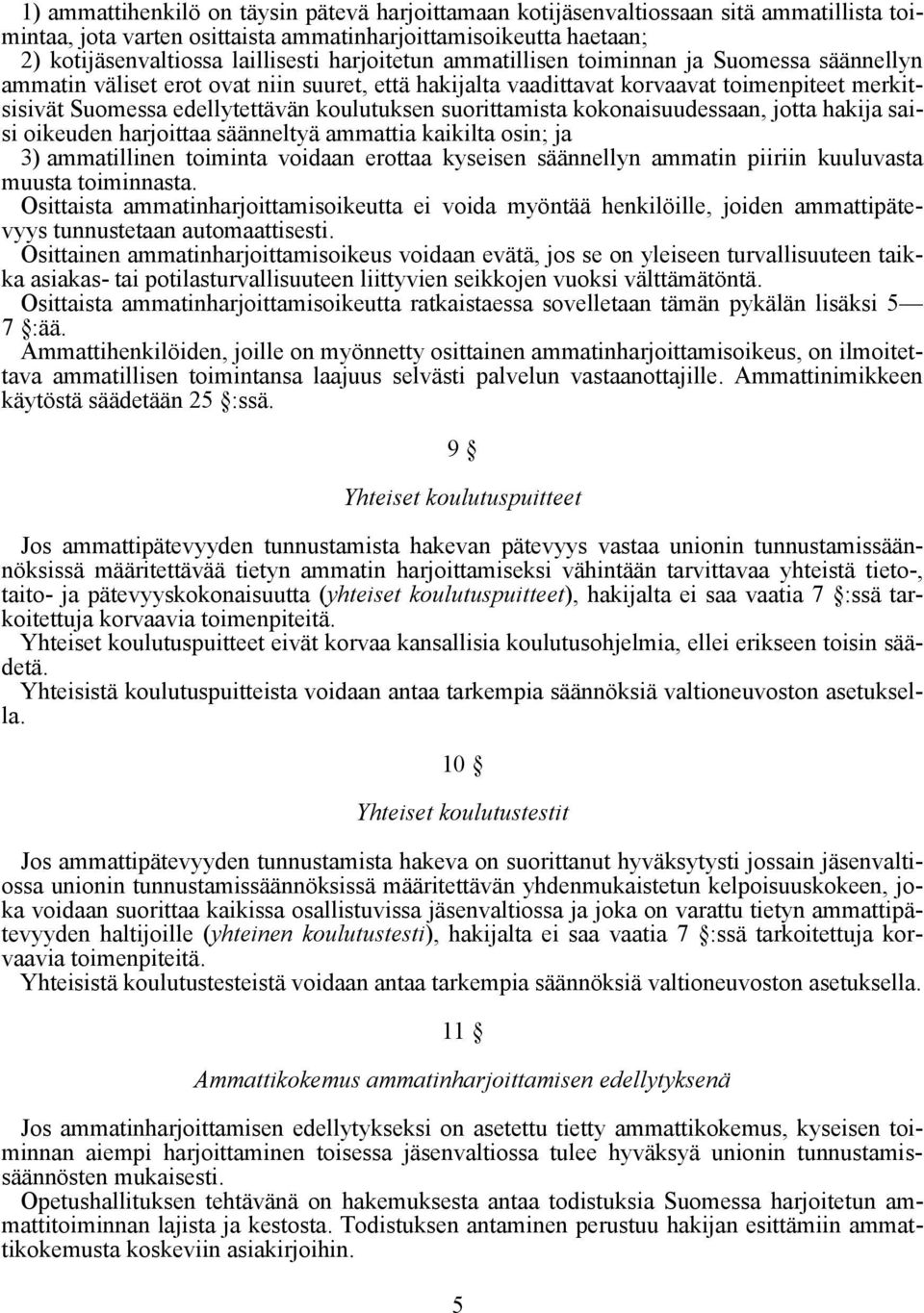 suorittamista kokonaisuudessaan, jotta hakija saisi oikeuden harjoittaa säänneltyä ammattia kaikilta osin; ja 3) ammatillinen toiminta voidaan erottaa kyseisen säännellyn ammatin piiriin kuuluvasta