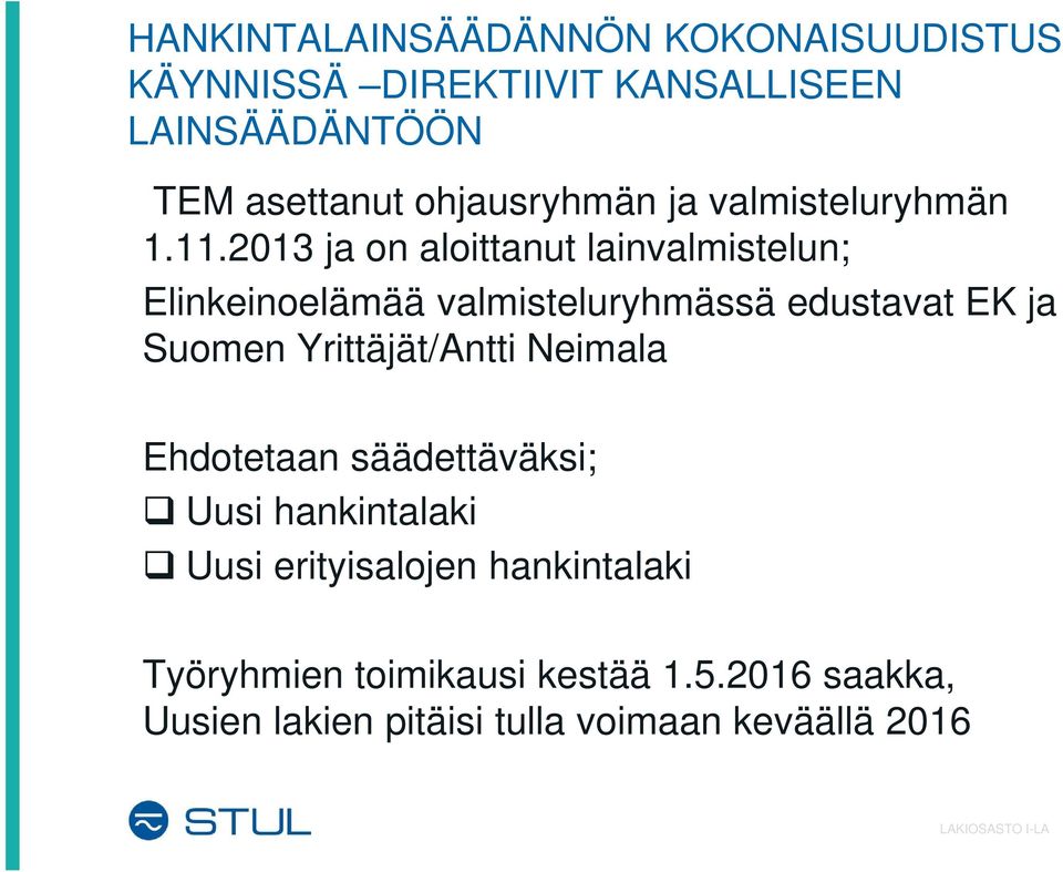 2013 ja on aloittanut lainvalmistelun; Elinkeinoelämää valmisteluryhmässä edustavat EK ja Suomen Yrittäjät/Antti
