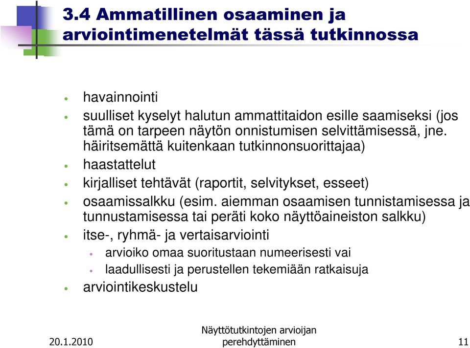 häiritsemättä kuitenkaan tutkinnonsuorittajaa) haastattelut kirjalliset tehtävät (raportit, selvitykset, esseet) osaamissalkku (esim.