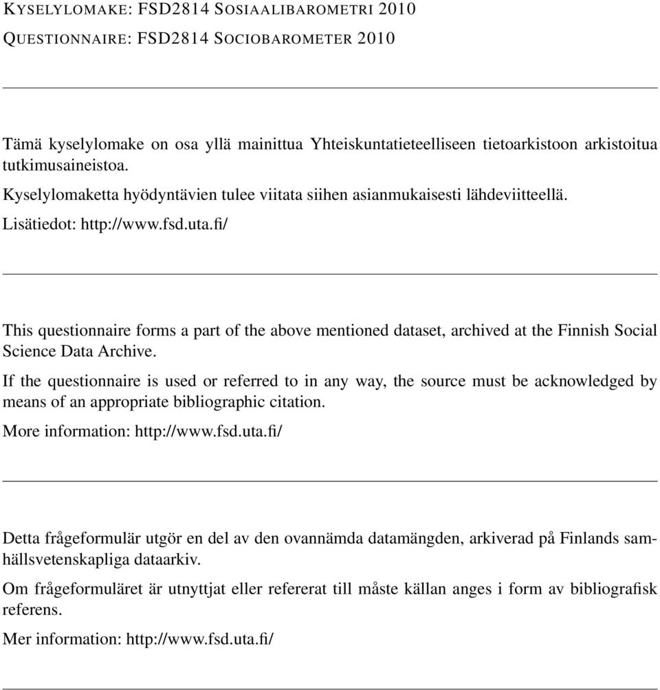 fi/ This questionnaire forms a part of the above mentioned dataset, archived at the Finnish Social Science Data Archive.