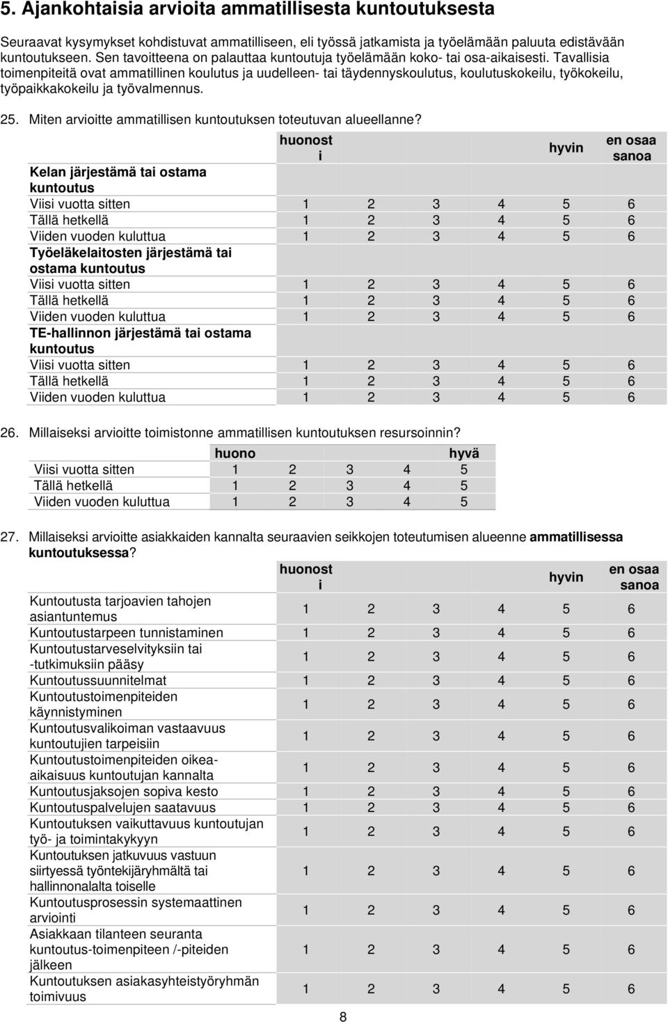 Tavallisia toimenpiteitä ovat ammatillinen koulutus ja uudelleen- tai täydennyskoulutus, koulutuskokeilu, työkokeilu, työpaikkakokeilu ja työvalmennus. 25.