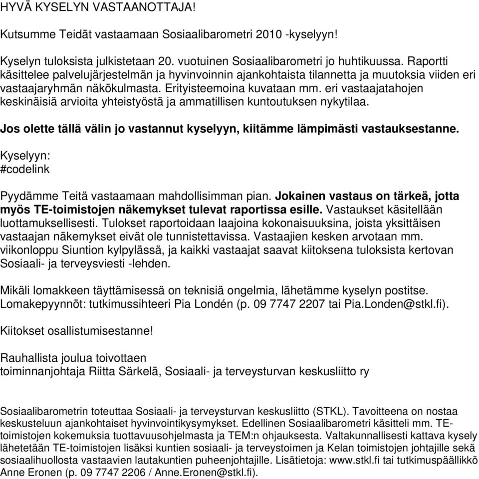 eri vastaajatahojen keskinäisiä arvioita yhteistyöstä ja ammatillisen kuntoutuksen nykytilaa. Jos olette tällä välin jo vastannut kyselyyn, kiitämme lämpimästi vastauksestanne.