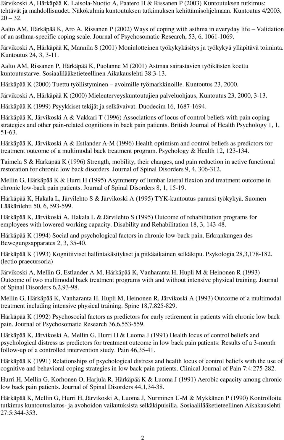 Journal of Psychosomatic Research, 53, 6, 1061-1069. Järvikoski A, Härkäpää K, Mannila S (2001) Moniulotteinen työkykykäsitys ja työkykyä ylläpitävä toiminta. Kuntoutus 24, 3, 3-11.