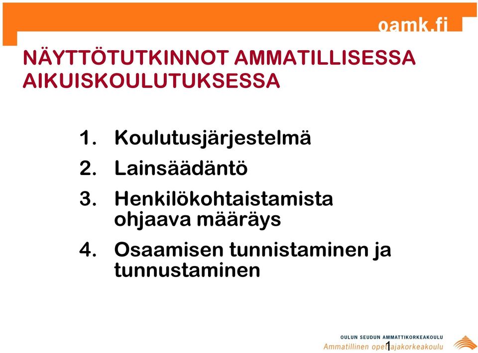 Koulutusjärjestelmä 2. Lainsäädäntö 3.