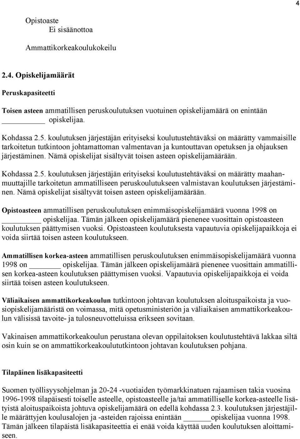 Nämä opiskelijat sisältyvät toisen asteen opiskelijamäärään. Kohdassa 2.5.