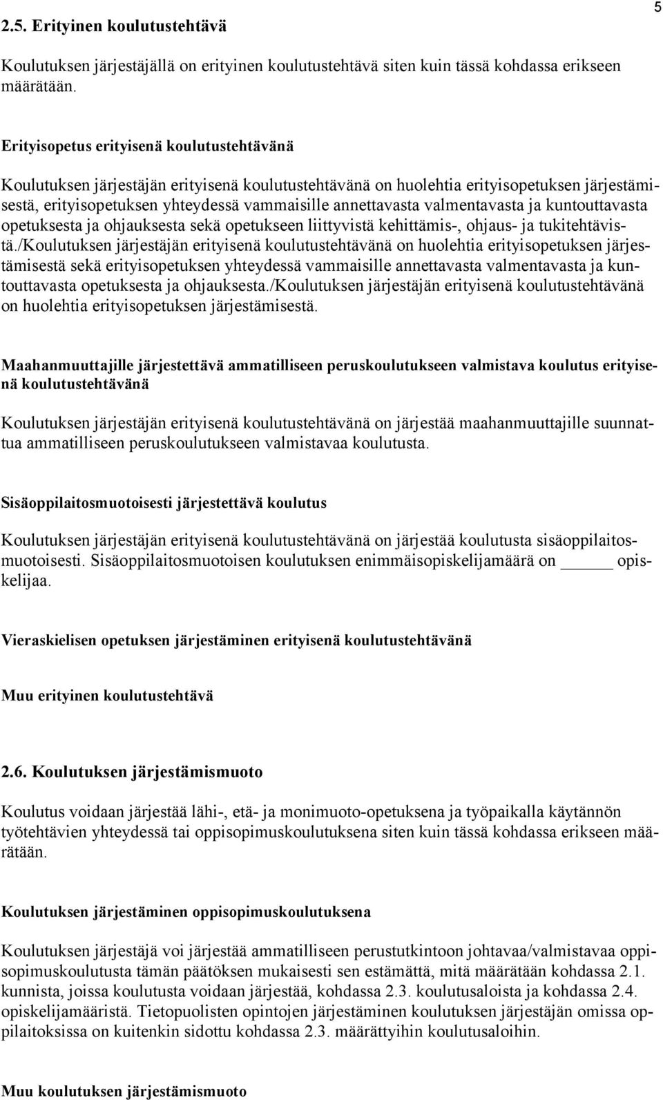 valmentavasta ja kuntouttavasta opetuksesta ja ohjauksesta sekä opetukseen liittyvistä kehittämis-, ohjaus- ja tukitehtävistä.