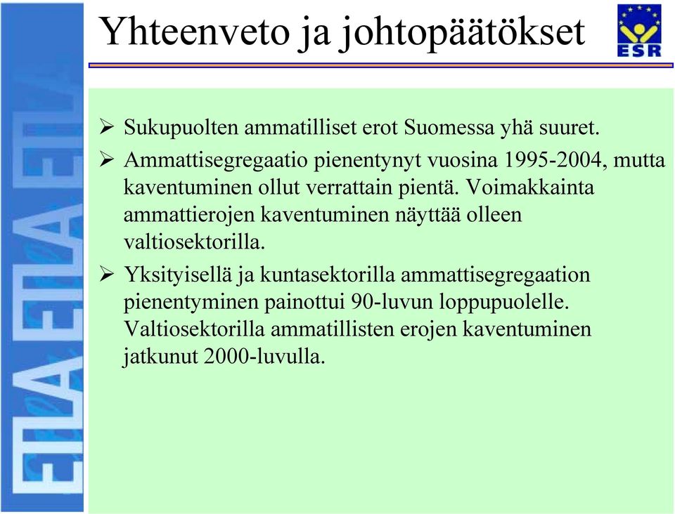 Voimakkainta ammattierojen kaventuminen näyttää olleen valtiosektorilla.