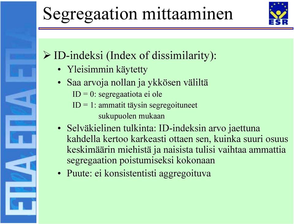 segregaatiota ei ole ID = 1: ammatit täysin segregoituneet sukupuolen mukaan Selväkielinen tulkinta: