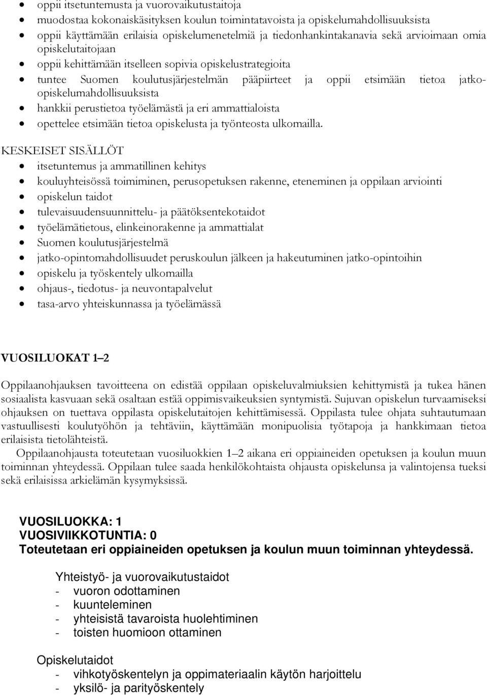 hankkii perustietoa työelämästä ja eri ammattialoista opettelee etsimään tietoa opiskelusta ja työnteosta ulkomailla.