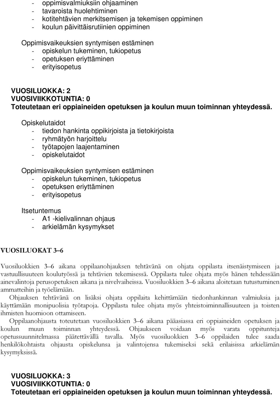 opiskelutaidot Oppimisvaikeuksien syntymisen estäminen - opiskelun tukeminen, tukiopetus - opetuksen eriyttäminen - erityisopetus - A1 -kielivalinnan ohjaus - arkielämän kysymykset VUOSILUOKAT 3 6