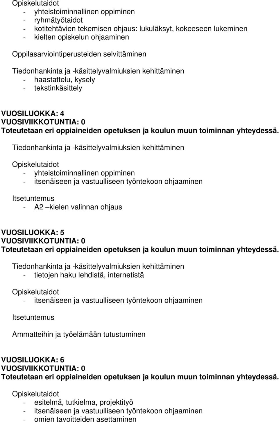 oppiminen - itsenäiseen ja vastuulliseen työntekoon ohjaaminen - A2 kielen valinnan ohjaus VUOSILUOKKA: 5 Tiedonhankinta ja -käsittelyvalmiuksien kehittäminen - tietojen haku lehdistä,