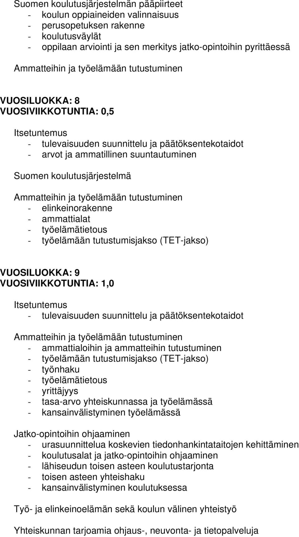 (TET-jakso) VUOSILUOKKA: 9 VUOSIVIIKKOTUNTIA: 1,0 - tulevaisuuden suunnittelu ja päätöksentekotaidot - ammattialoihin ja ammatteihin tutustuminen - työelämään tutustumisjakso (TET-jakso) - työnhaku -