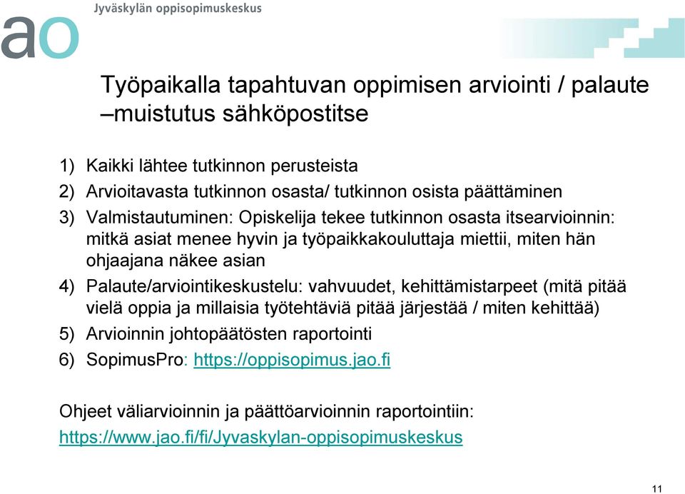 asian 4) Palaute/arviointikeskustelu: vahvuudet, kehittämistarpeet (mitä pitää vielä oppia ja millaisia työtehtäviä pitää järjestää / miten kehittää) 5) Arvioinnin