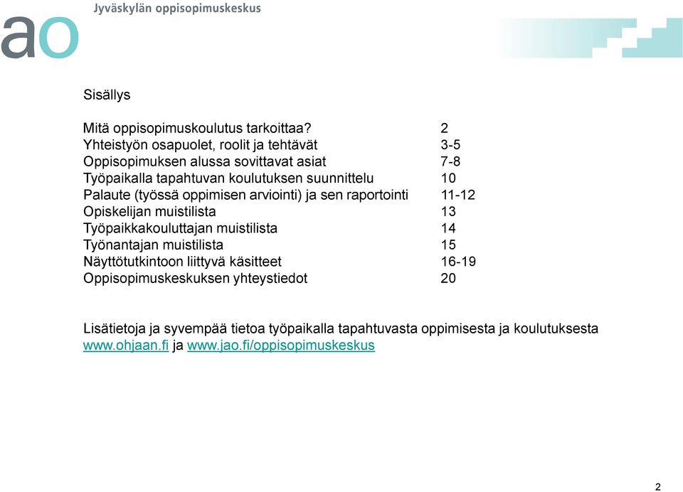 10 Palaute (työssä oppimisen arviointi) ja sen raportointi 11-12 Opiskelijan muistilista 13 Työpaikkakouluttajan muistilista 14