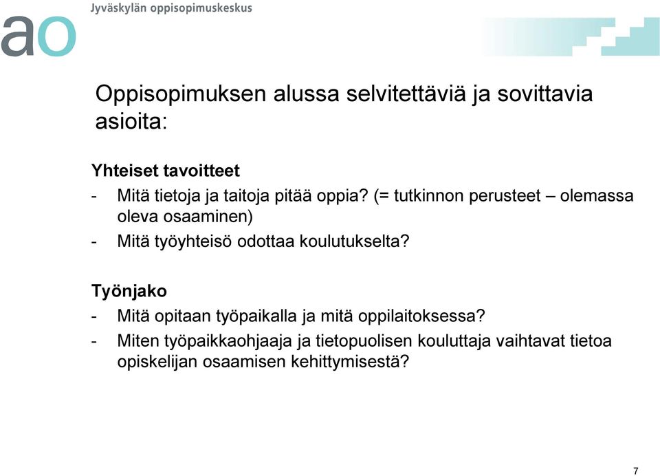 (= tutkinnon perusteet olemassa oleva osaaminen) - Mitä työyhteisö odottaa koulutukselta?