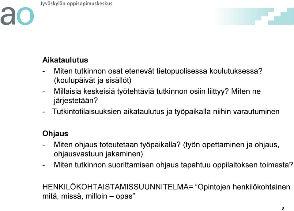 - Tutkintotilaisuuksien aikataulutus ja työpaikalla niihin varautuminen Ohjaus - Miten ohjaus toteutetaan työpaikalla?