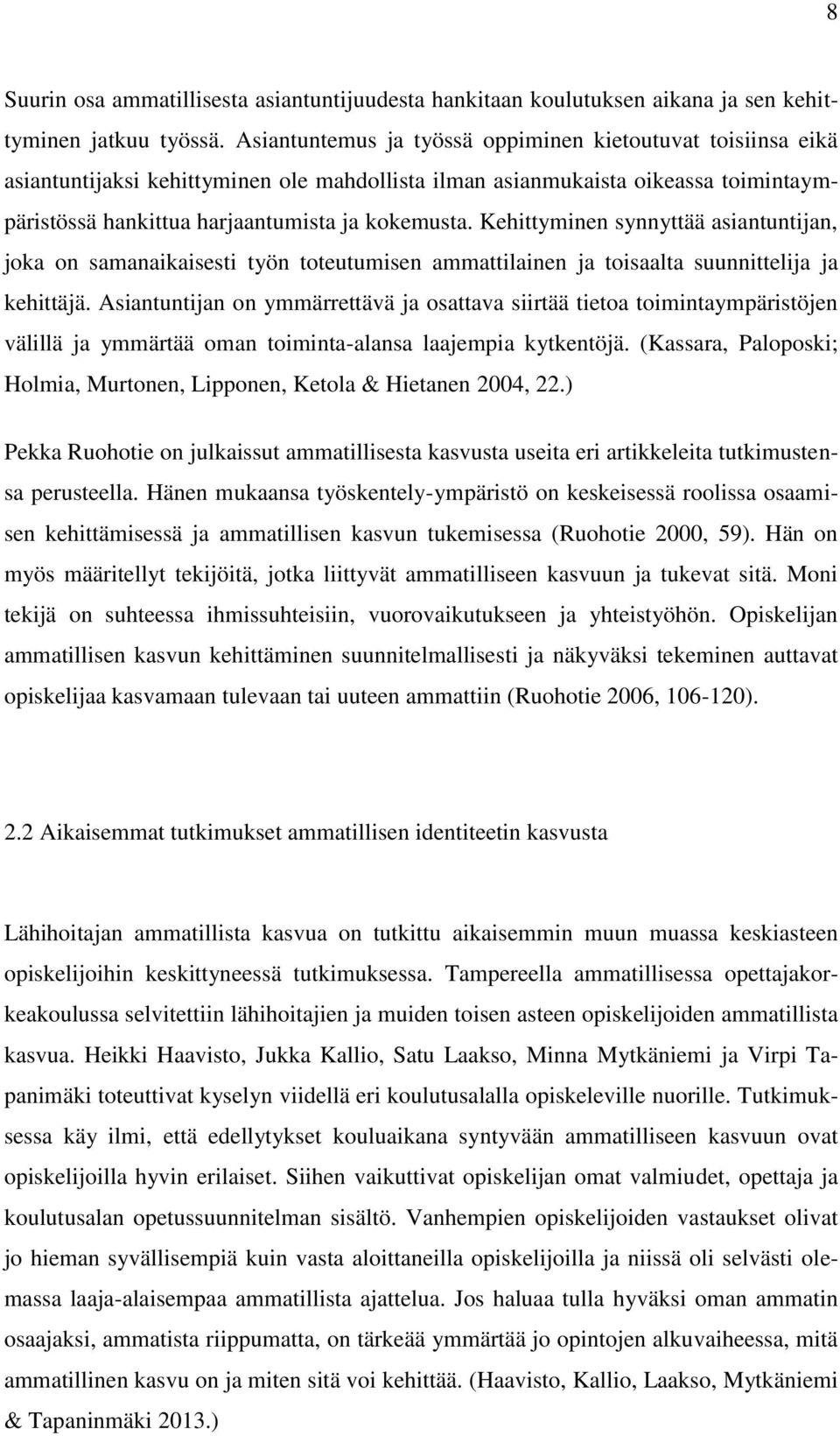 Kehittyminen synnyttää asiantuntijan, joka on samanaikaisesti työn toteutumisen ammattilainen ja toisaalta suunnittelija ja kehittäjä.