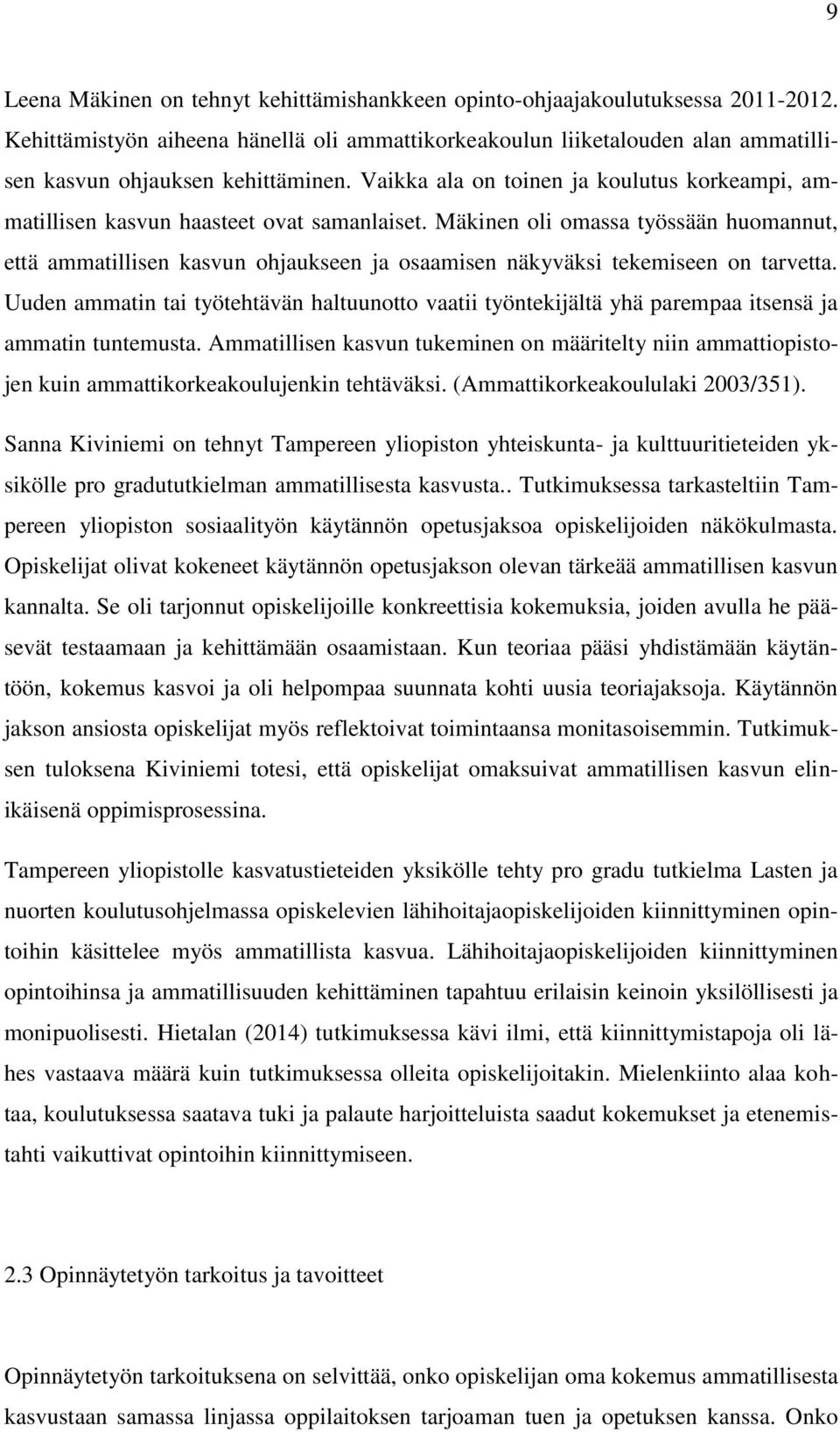 Vaikka ala on toinen ja koulutus korkeampi, ammatillisen kasvun haasteet ovat samanlaiset.