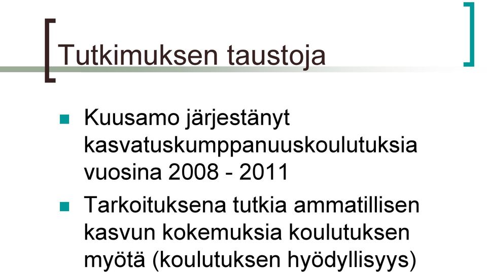 2008-2011 Tarkoituksena tutkia ammatillisen