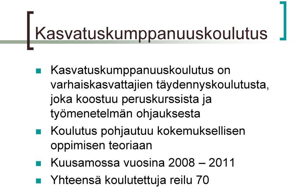 peruskurssista ja työmenetelmän ohjauksesta Koulutus pohjautuu