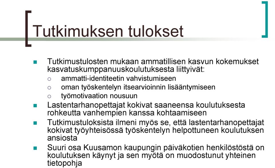 rohkeutta vanhempien kanssa kohtaamiseen Tutkimustuloksista ilmeni myös se, että lastentarhanopettajat kokivat työyhteisössä työskentelyn