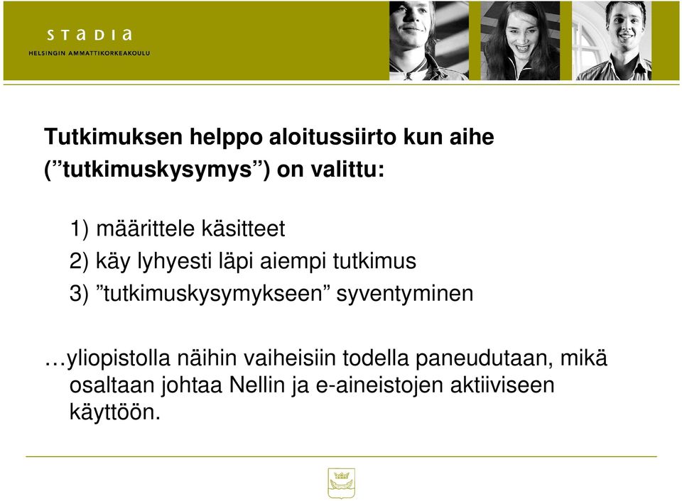 tutkimuskysymykseen syventyminen yliopistolla näihin vaiheisiin todella