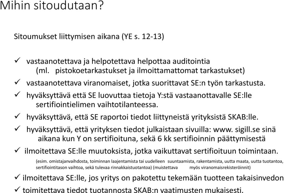 hyväksyttävä että SE luovuttaa tietoja Y:stä vastaanottavalle SE:lle sertifiointielimen vaihtotilanteessa. hyväksyttävä, että SE raportoi tiedot liittyneistä yrityksistä SKAB:lle.