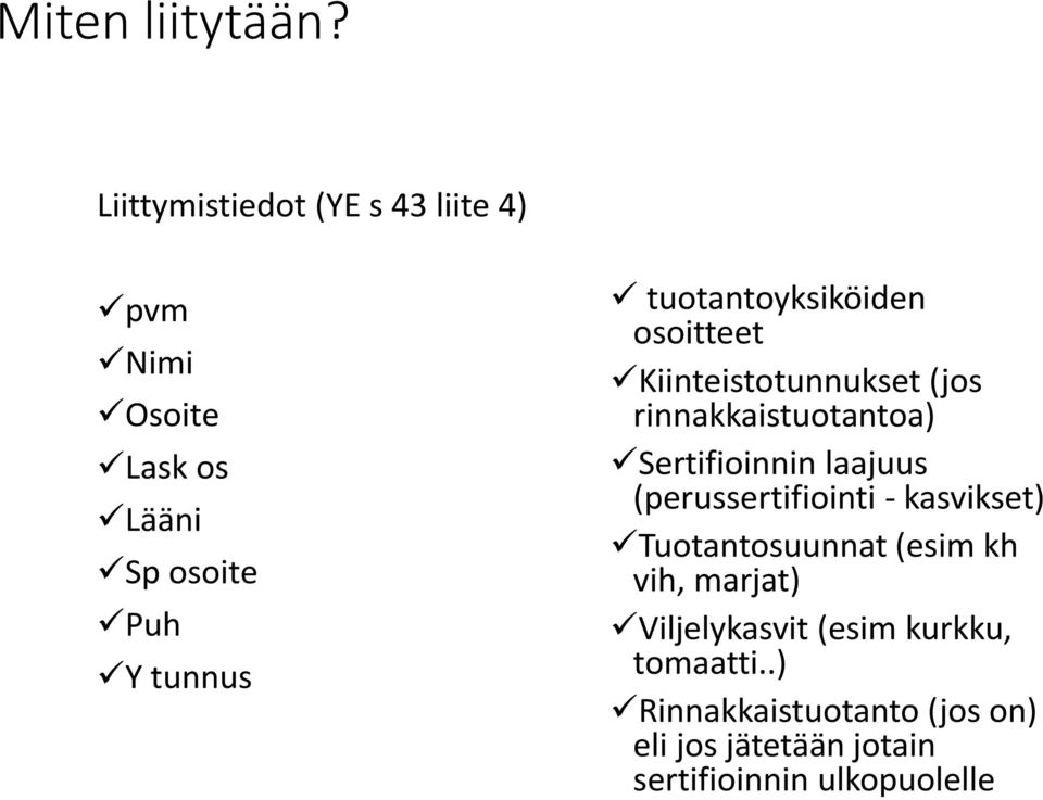 tuotantoyksiköiden osoitteet Kiinteistotunnukset (jos rinnakkaistuotantoa) Sertifioinnin laajuus