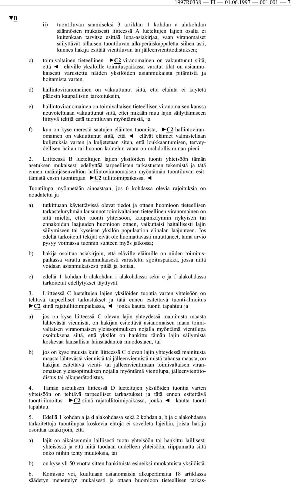 säilyttävät tällaisen tuontiluvan alkuperäiskappaletta siihen asti, kunnes hakija esittää vientiluvan tai jälleenvientitodistuksen; c) toimivaltainen tieteellinen "C2 viranomainen on vakuuttunut