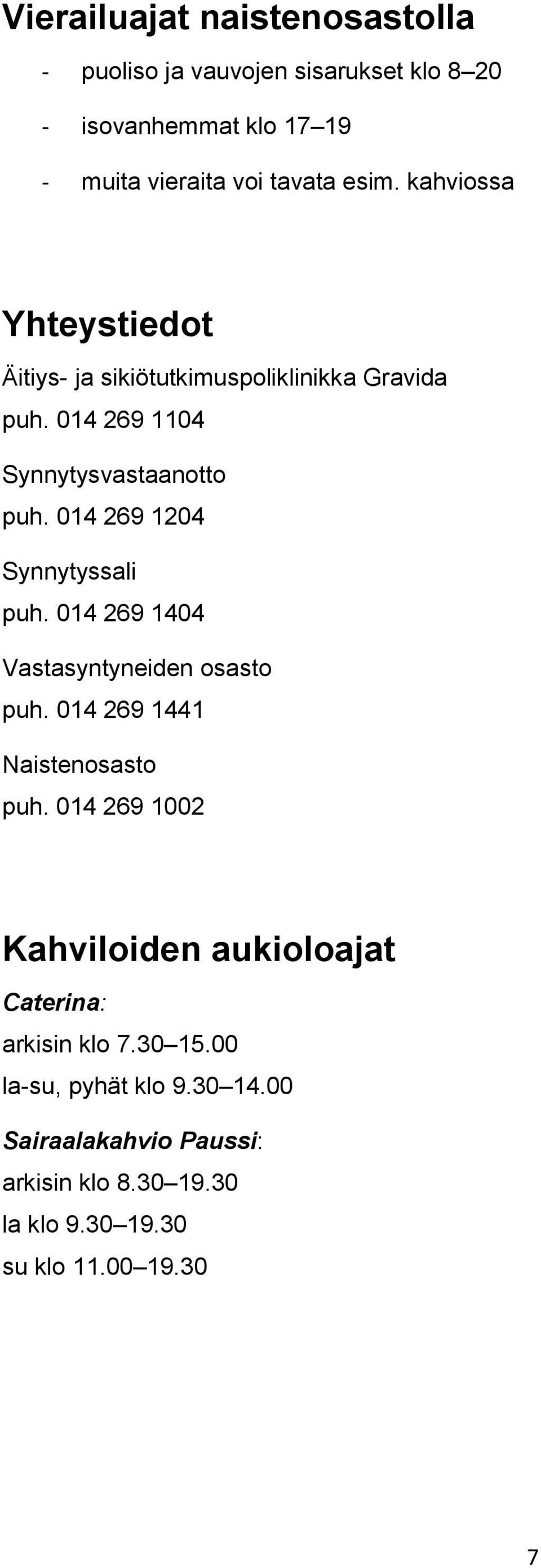 014 269 1204 Synnytyssali puh. 014 269 1404 Vastasyntyneiden osasto puh. 014 269 1441 Naistenosasto puh.