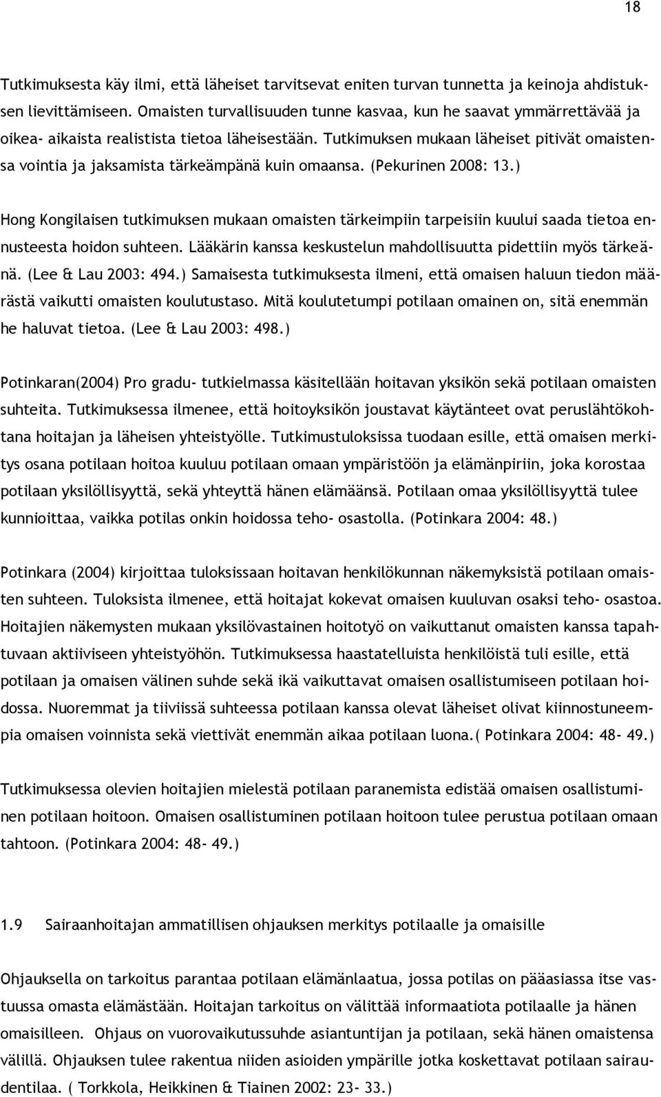 Tutkimuksen mukaan läheiset pitivät omaistensa vointia ja jaksamista tärkeämpänä kuin omaansa. (Pekurinen 2008: 13.