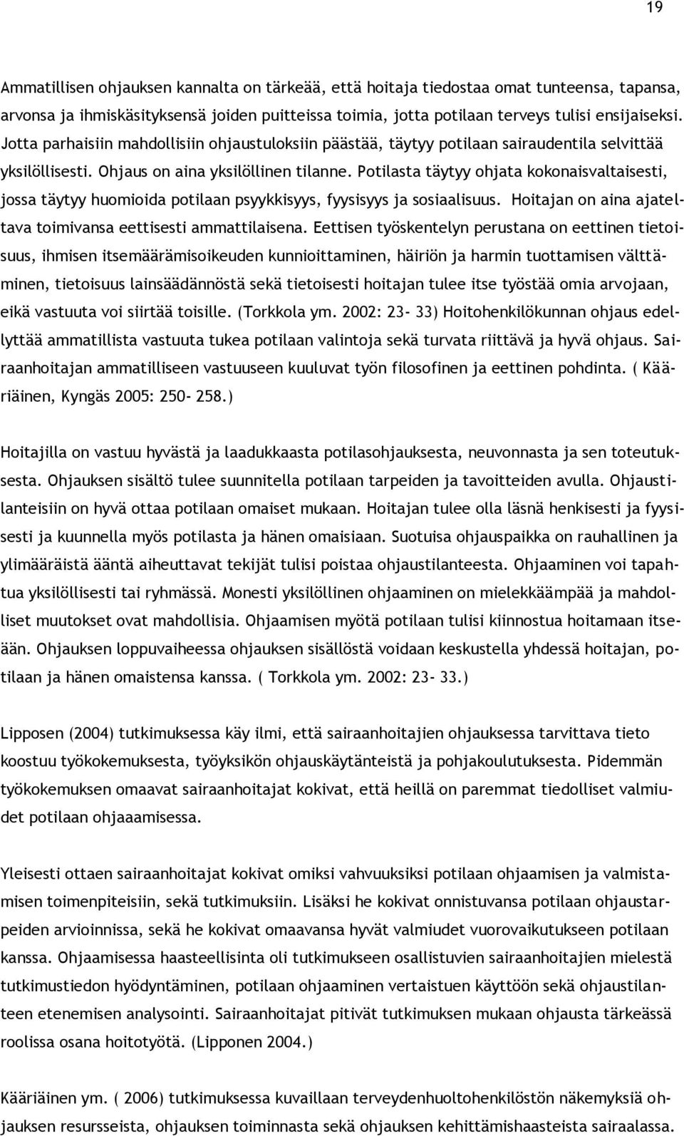 Potilasta täytyy ohjata kokonaisvaltaisesti, jossa täytyy huomioida potilaan psyykkisyys, fyysisyys ja sosiaalisuus. Hoitajan on aina ajateltava toimivansa eettisesti ammattilaisena.