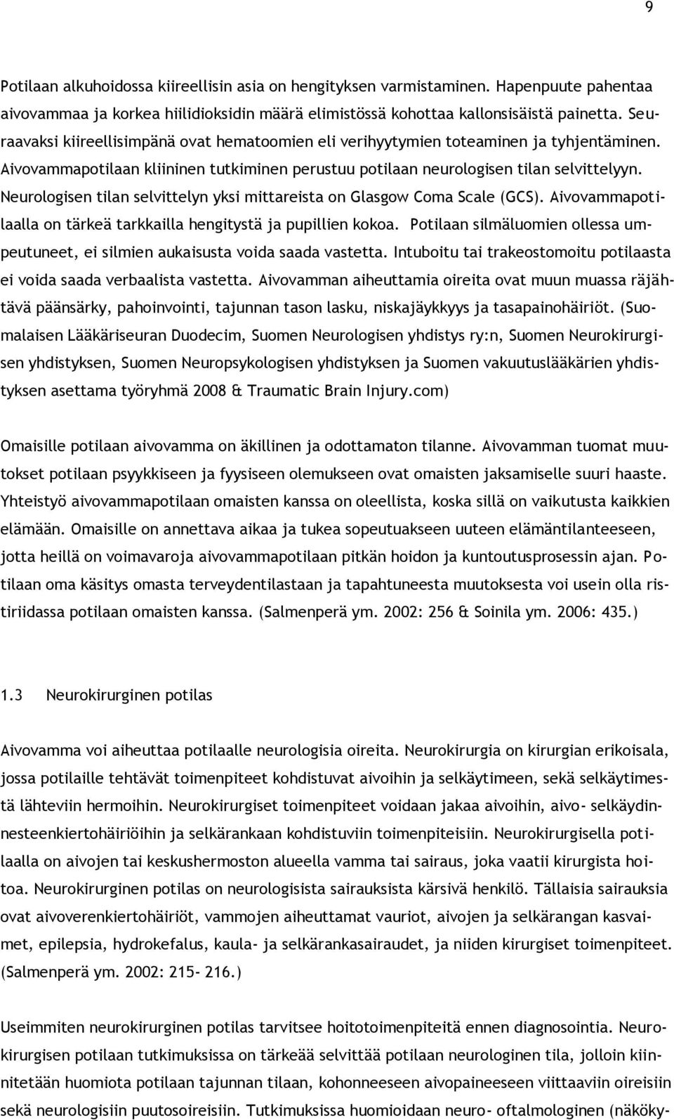 Neurologisen tilan selvittelyn yksi mittareista on Glasgow Coma Scale (GCS). Aivovammapotilaalla on tärkeä tarkkailla hengitystä ja pupillien kokoa.