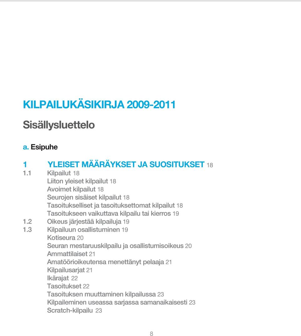 vaikuttava kilpailu tai kierros 19 1.2 Oikeus järjestää kilpailuja 19 1.