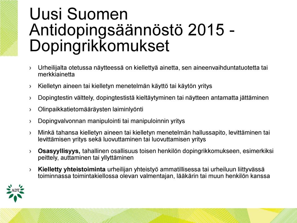 manipuloinnin yritys Minkä tahansa kielletyn aineen tai kielletyn menetelmän hallussapito, levittäminen tai levittämisen yritys sekä luovuttaminen tai luovuttamisen yritys Osasyyllisyys, tahallinen