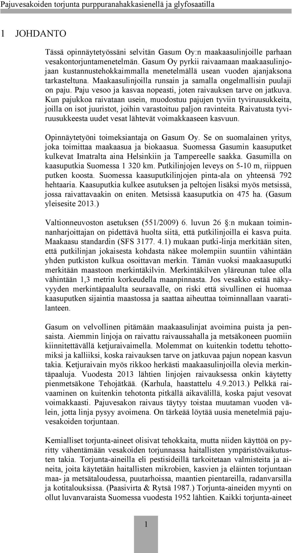 Paju vesoo ja kasvaa nopeasti, joten raivauksen tarve on jatkuva.