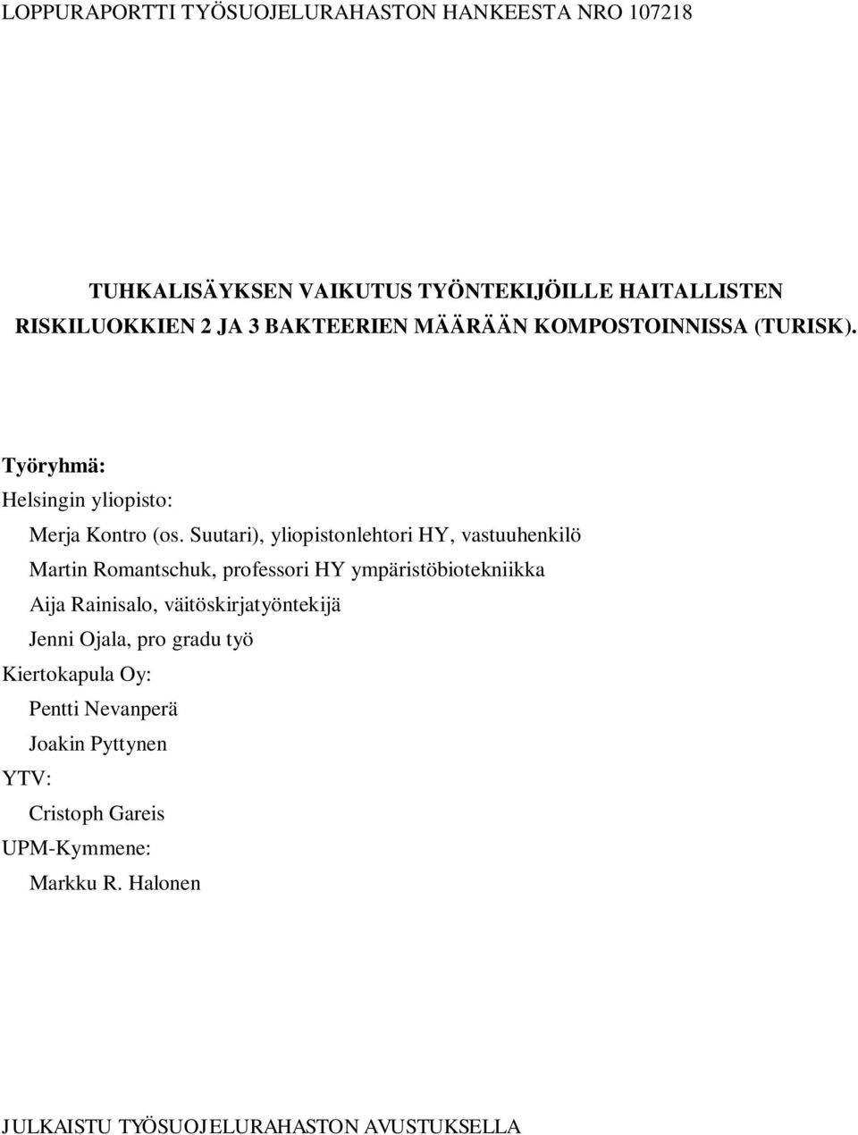 Suutari), yliopistonlehtori HY, vastuuhenkilö Martin Romantschuk, professori HY ympäristöbiotekniikka Aija Rainisalo,