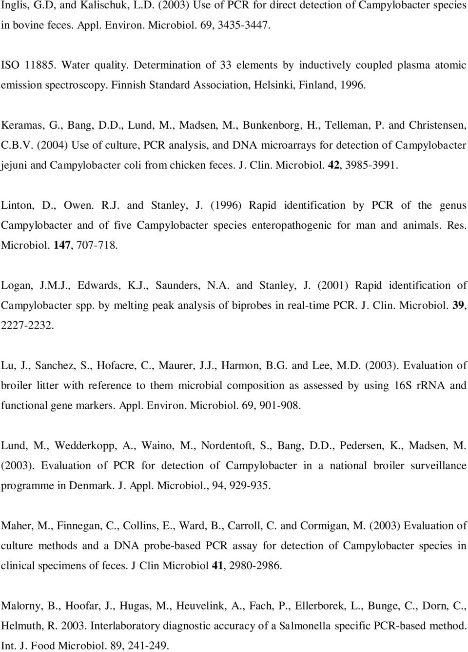 , Bunkenborg, H., Telleman, P. and Christensen, C.B.V. (2004) Use of culture, PCR analysis, and DNA microarrays for detection of Campylobacter jejuni and Campylobacter coli from chicken feces. J.