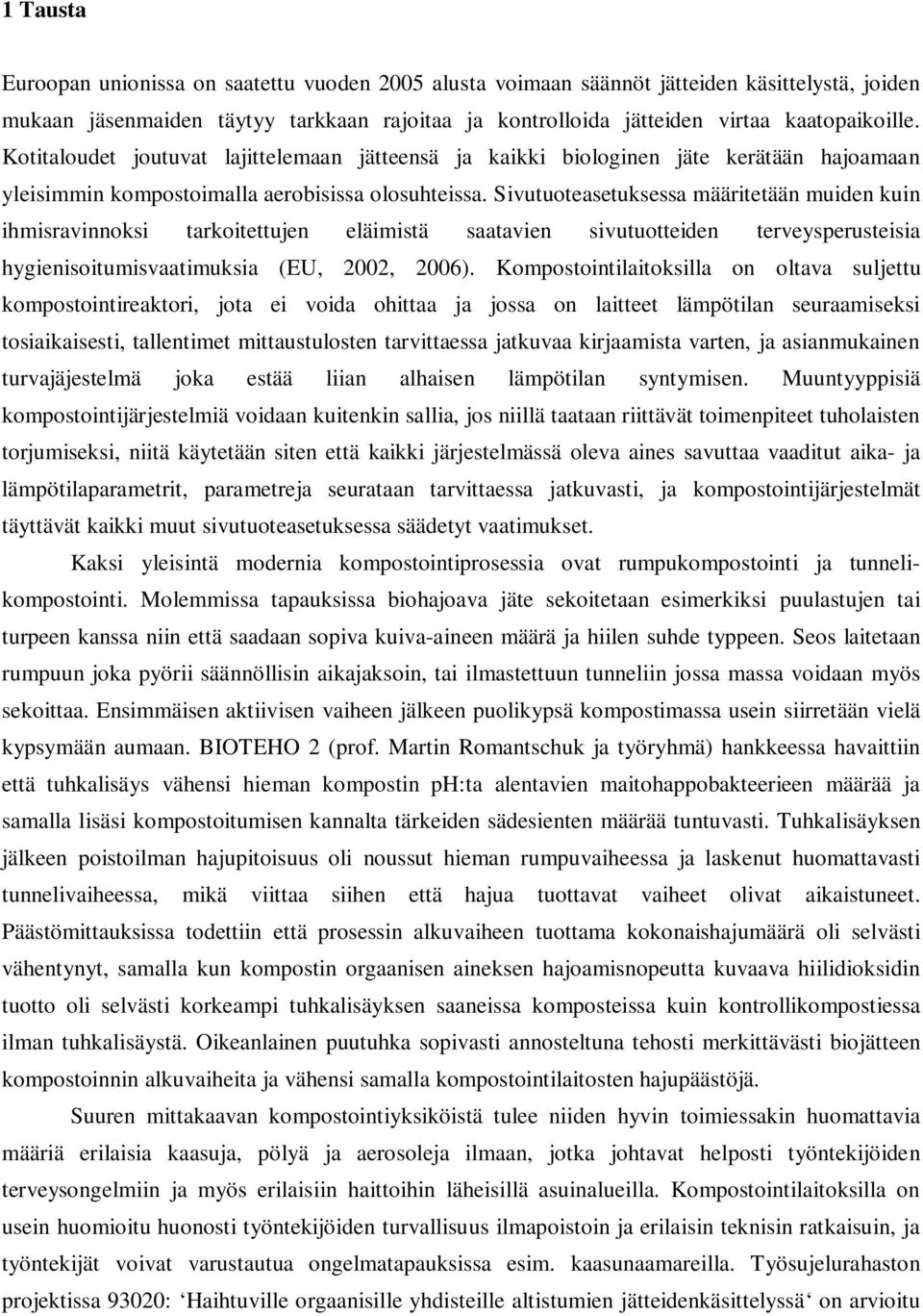 Sivutuoteasetuksessa määritetään muiden kuin ihmisravinnoksi tarkoitettujen eläimistä saatavien sivutuotteiden terveysperusteisia hygienisoitumisvaatimuksia (EU, 2002, 2006).