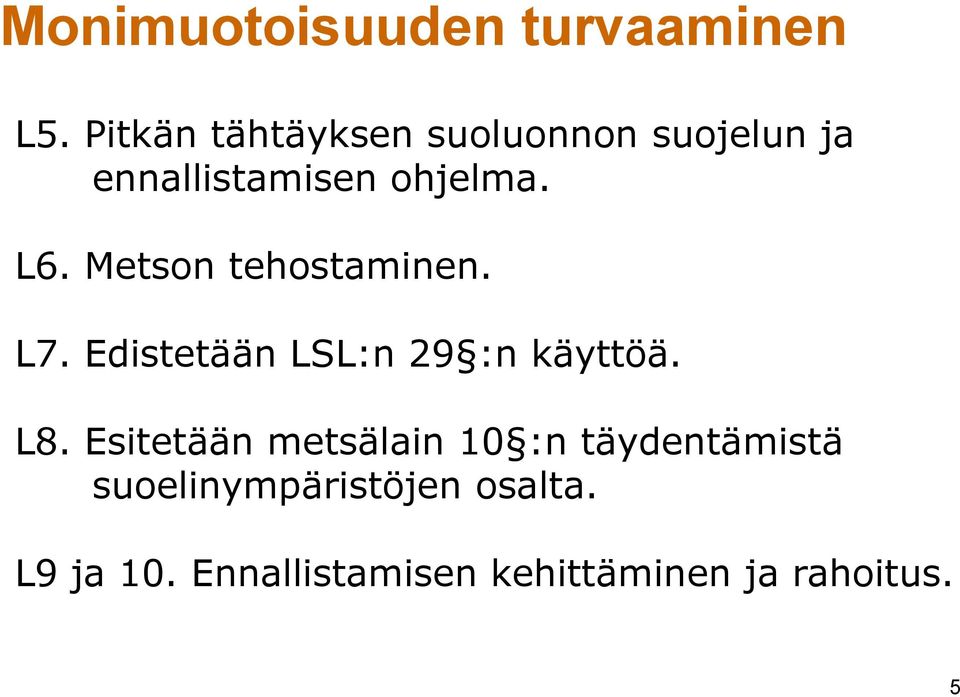 Metson tehostaminen. L7. Edistetään LSL:n 29 :n käyttöä. L8.