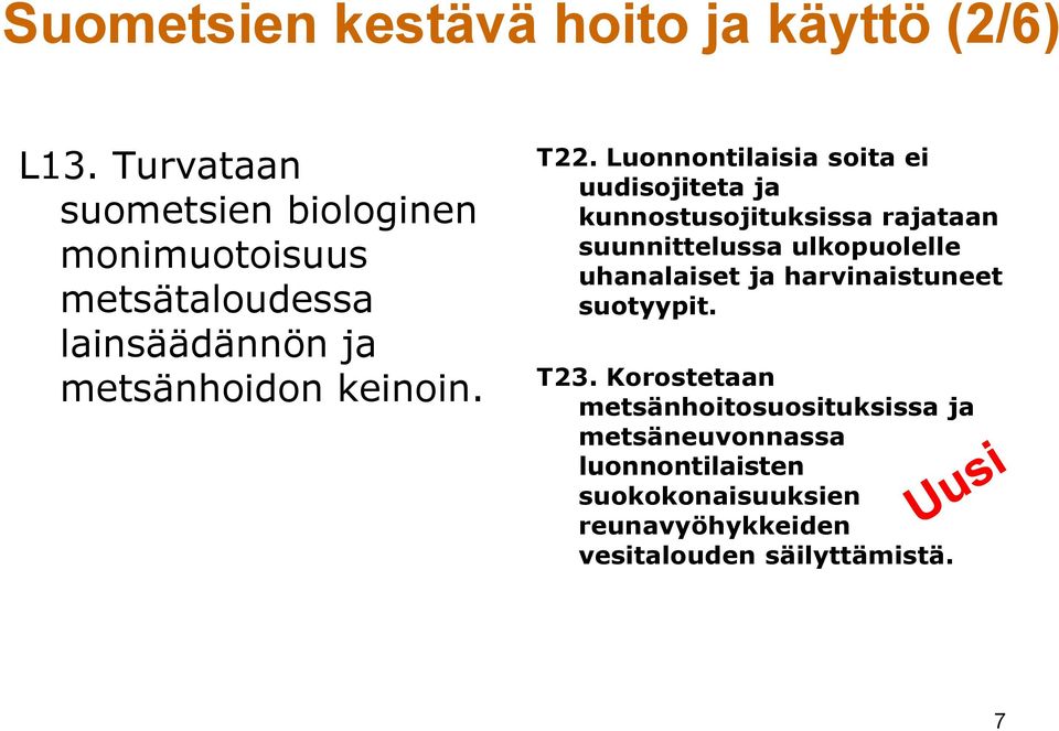 Luonnontilaisia soita ei uudisojiteta ja kunnostusojituksissa rajataan suunnittelussa ulkopuolelle