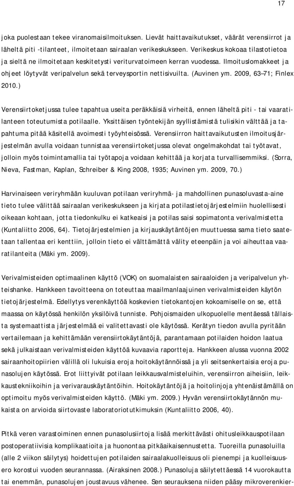 2009, 63 71; Finlex 2010.) Verensiirtoketjussa tulee tapahtua useita peräkkäisiä virheitä, ennen läheltä piti - tai vaaratilanteen toteutumista potilaalle.