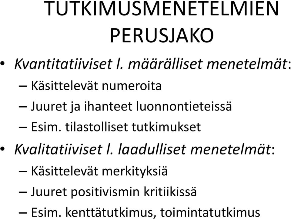 luonnontieteissä Esim. tilastolliset tutkimukset Kvalitatiiviset l.