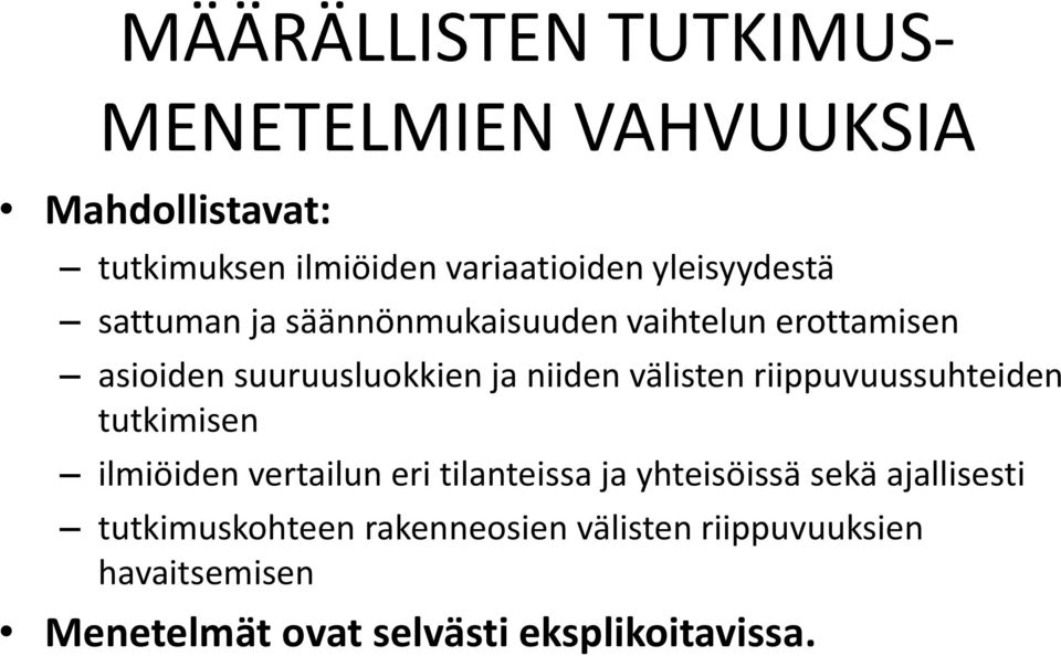 välisten riippuvuussuhteiden tutkimisen ilmiöiden vertailun eri tilanteissa ja yhteisöissä sekä