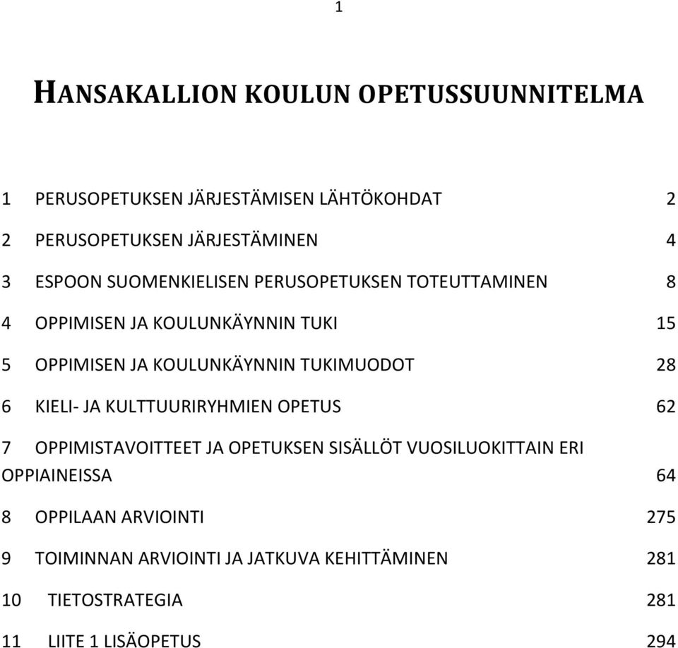 TUKIMUODOT 28 6 KIELI- JA KULTTUURIRYHMIEN OPETUS 62 7 OPPIMIS JA OPETUKSEN SISÄLLÖT VUOSILUOKITTAIN ERI OPPIAINEISSA 64