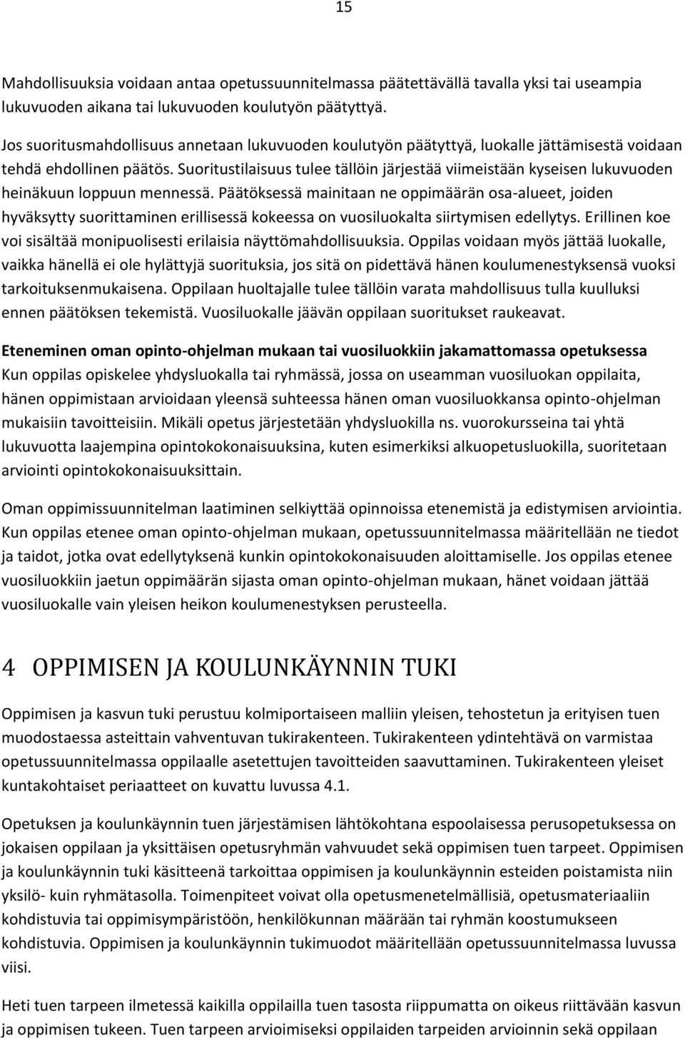 Suoritustilaisuus tulee tällöin järjestää viimeistään kyseisen lukuvuoden heinäkuun loppuun mennessä.