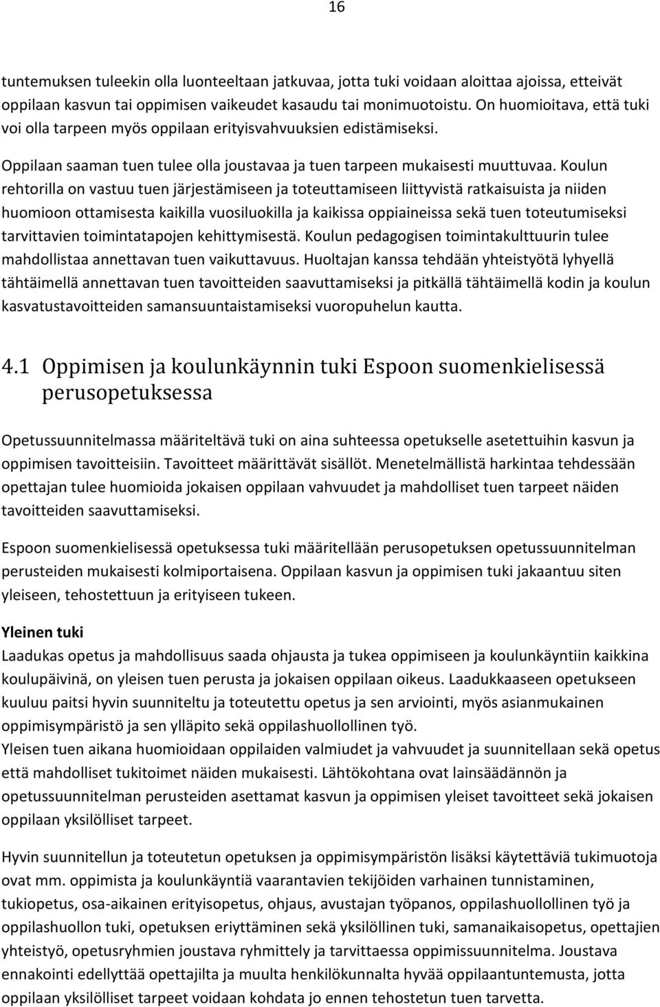 Koulun rehtorilla on vastuu tuen järjestämiseen ja toteuttamiseen liittyvistä ratkaisuista ja niiden huomioon ottamisesta kaikilla vuosiluokilla ja kaikissa oppiaineissa sekä tuen toteutumiseksi