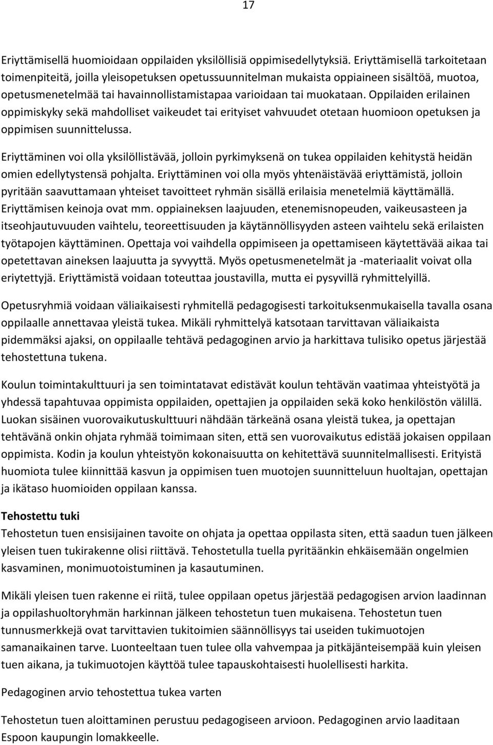 Oppilaiden erilainen oppimiskyky sekä mahdolliset vaikeudet tai erityiset vahvuudet otetaan huomioon opetuksen ja oppimisen suunnittelussa.