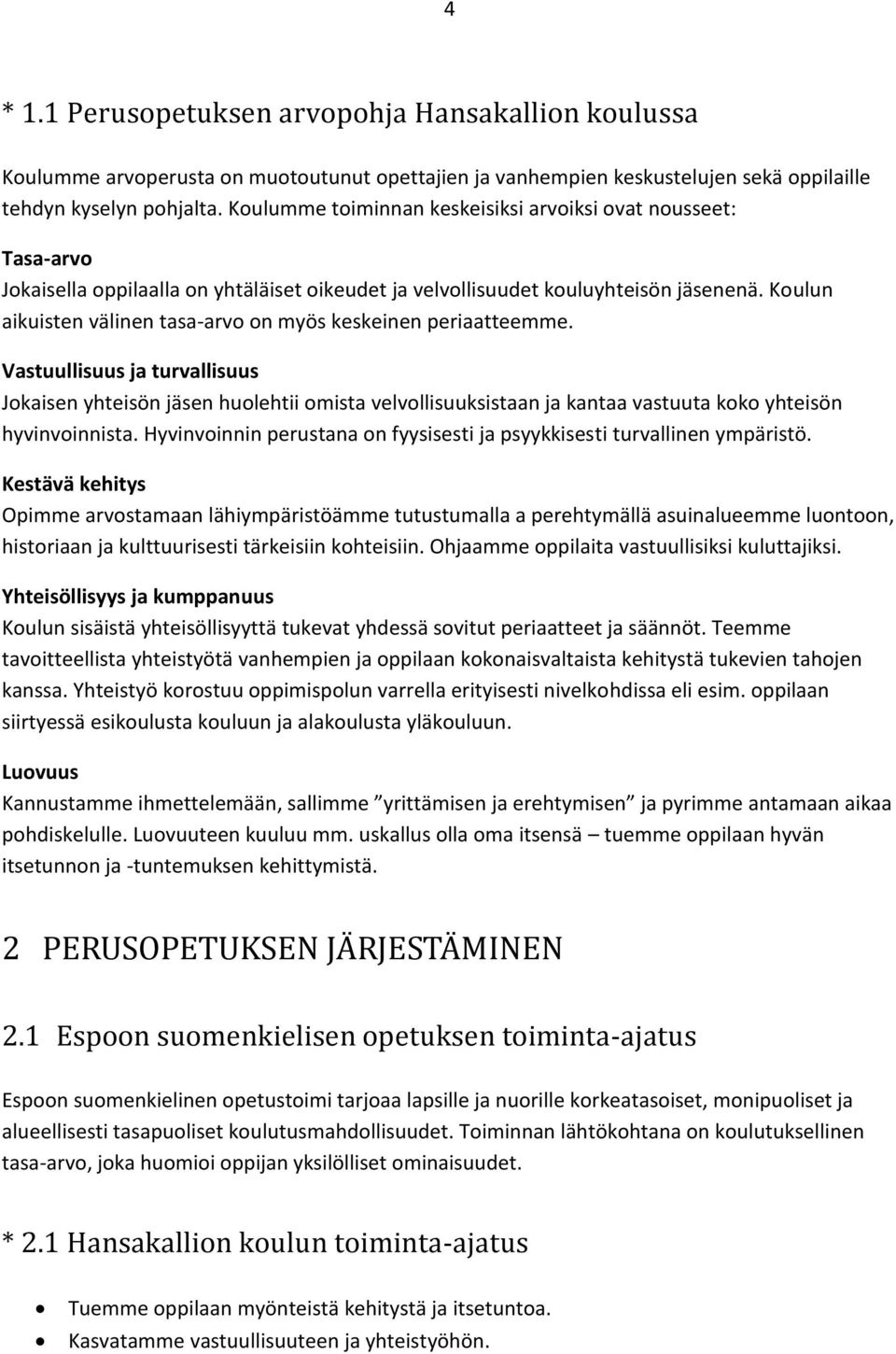 Koulun aikuisten välinen tasa-arvo on myös keskeinen periaatteemme.